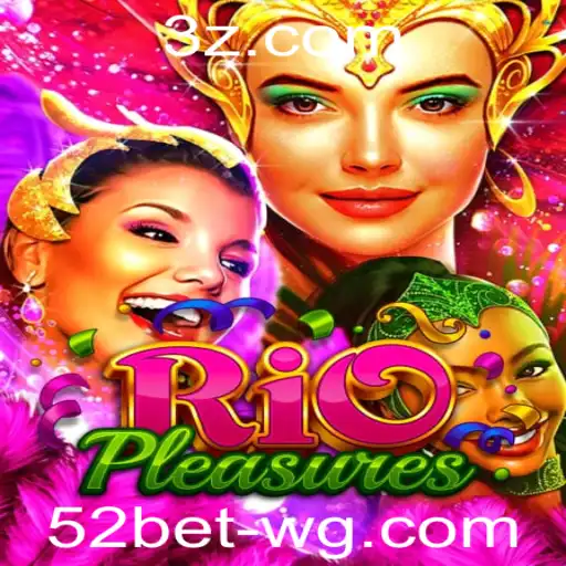 Descubra RioPleasures: O Novo Fenômeno de 52bet Game